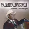 Valerio Longoria - Atraves del Tiempo